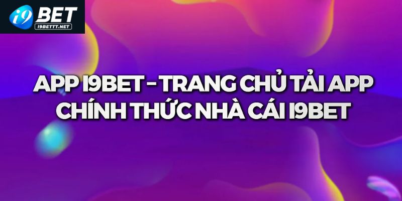 Lợi ích của việc thực hiện tải app I9BET trực tuyến