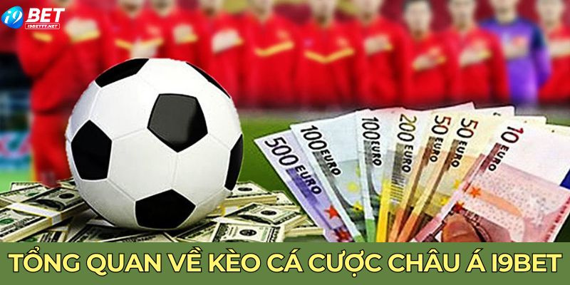 Tổng quan về kèo cá cược châu á I9BET