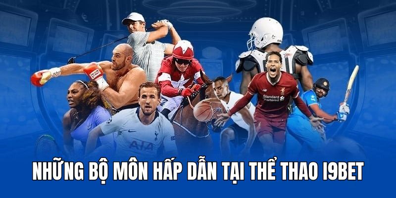 Những bộ môn hàng đầu tại thể thao I9BET