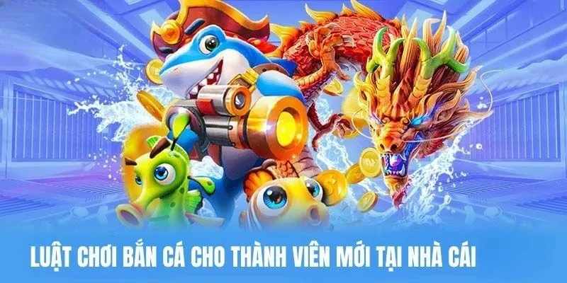 Luật bắn cá dễ hiểu cho mọi khách hàng