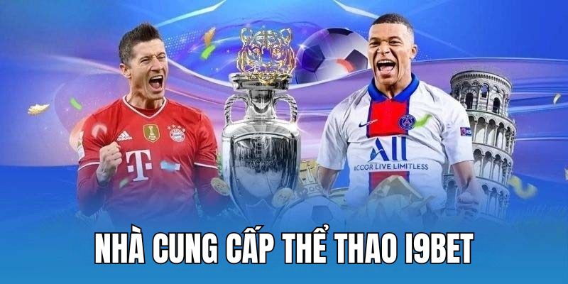 Nhà cung cấp góp phần tạo nên thành công thể thao I9BET